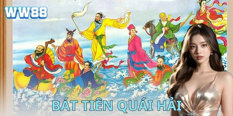 Bát tiên quái hải – Bí kíp vượt sóng, chiến thắng đỉnh cao Bát tiên quái hải là gì?